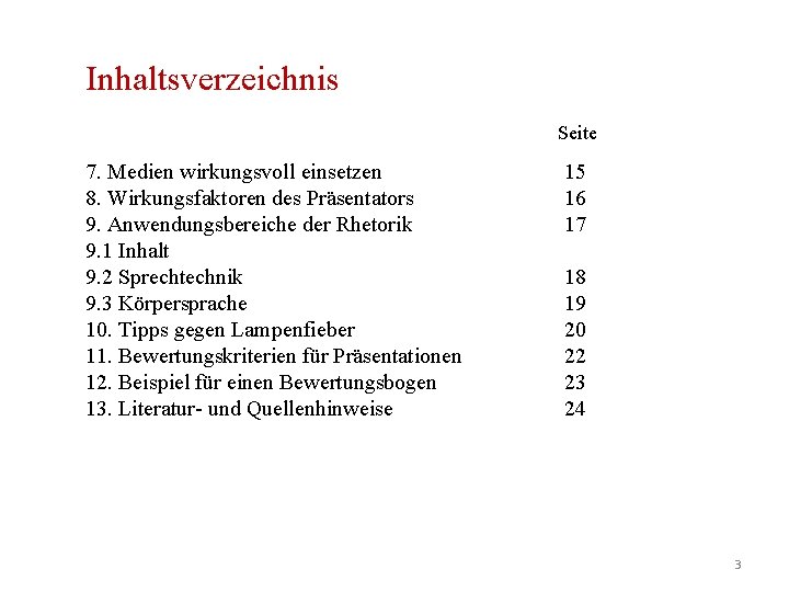 Inhaltsverzeichnis Seite 7. Medien wirkungsvoll einsetzen 8. Wirkungsfaktoren des Präsentators 9. Anwendungsbereiche der Rhetorik