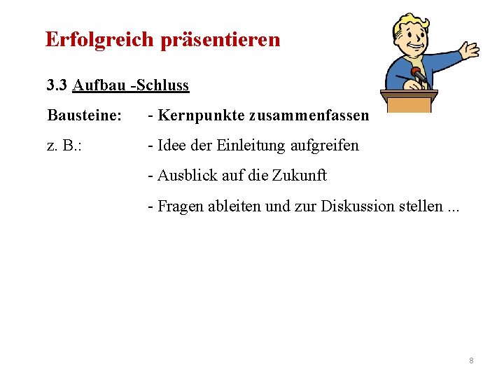 Erfolgreich präsentieren 3. 3 Aufbau -Schluss Bausteine: - Kernpunkte zusammenfassen z. B. : -