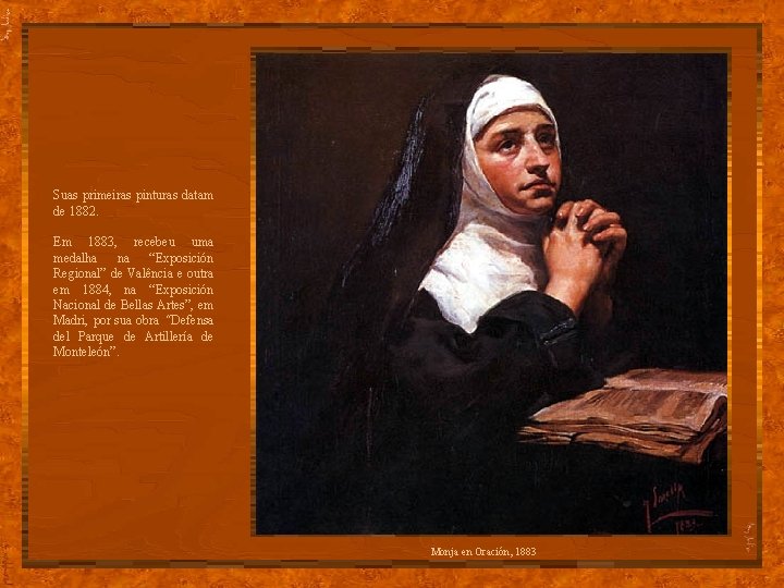 Suas primeiras pinturas datam de 1882. Em 1883, recebeu uma medalha na “Exposición Regional”