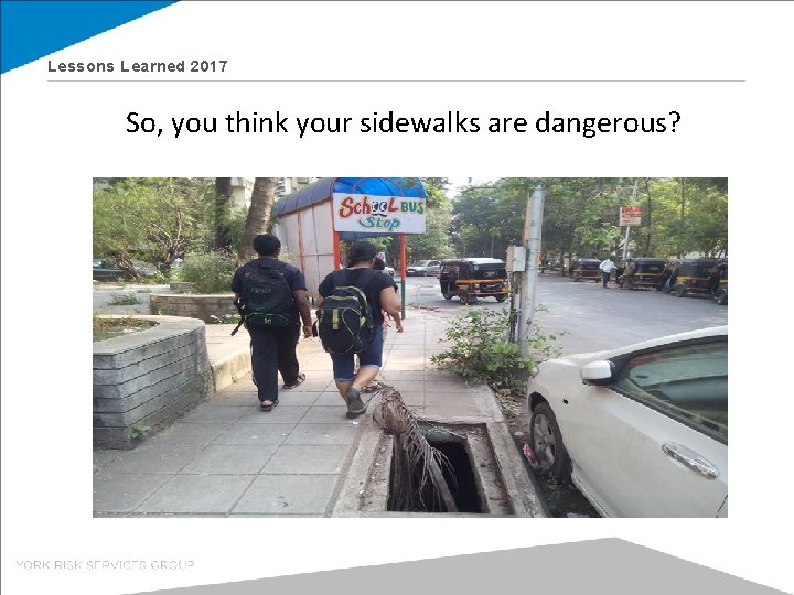 Lessons Learned 2017 So, you think your sidewalks are dangerous? 