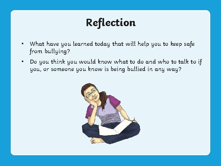 Reflection • What have you learned today that will help you to keep safe