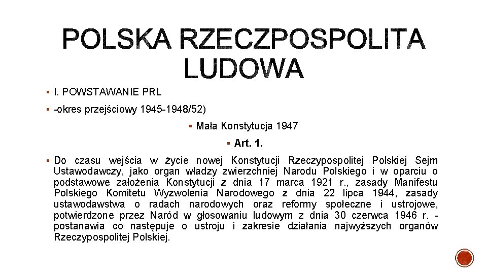 § I. POWSTAWANIE PRL § okres przejściowy 1945 1948/52) § Mała Konstytucja 1947 §