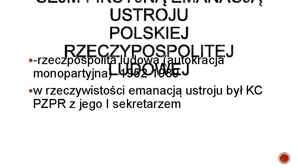 § rzeczpospolita ludowa (autokracja monopartyjna) 1952 1989 §w rzeczywistości emanacją ustroju był KC PZPR