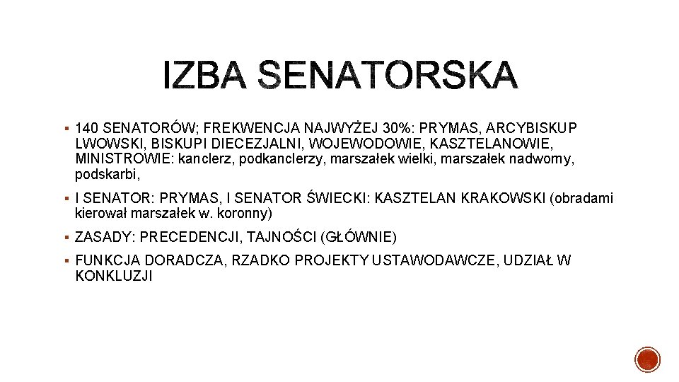 § 140 SENATORÓW; FREKWENCJA NAJWYŻEJ 30%: PRYMAS, ARCYBISKUP LWOWSKI, BISKUPI DIECEZJALNI, WOJEWODOWIE, KASZTELANOWIE, MINISTROWIE: