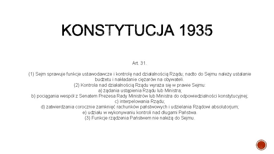 Art. 31.  (1) Sejm sprawuje funkcje ustawodawcze i kontrolę nad działalnością Rządu; nadto do