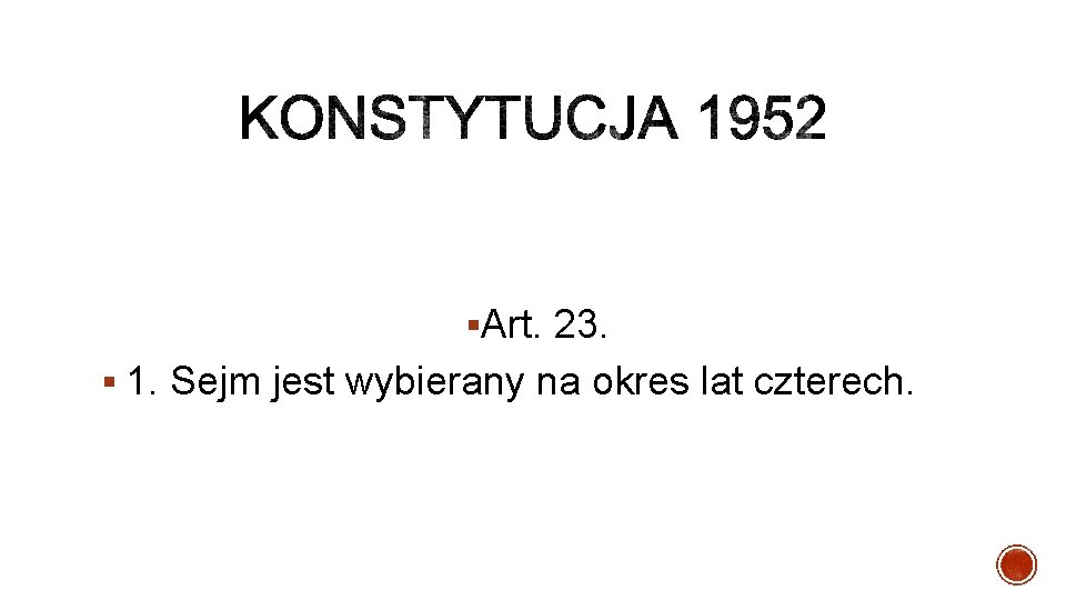 §Art. 23. § 1. Sejm jest wybierany na okres lat czterech. 