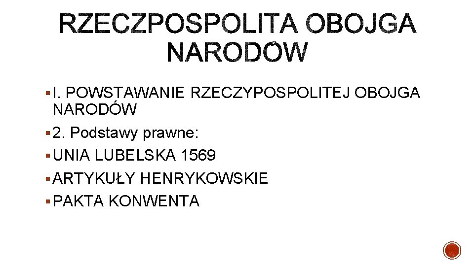 § I. POWSTAWANIE RZECZYPOSPOLITEJ OBOJGA NARODÓW § 2. Podstawy prawne: § UNIA LUBELSKA 1569