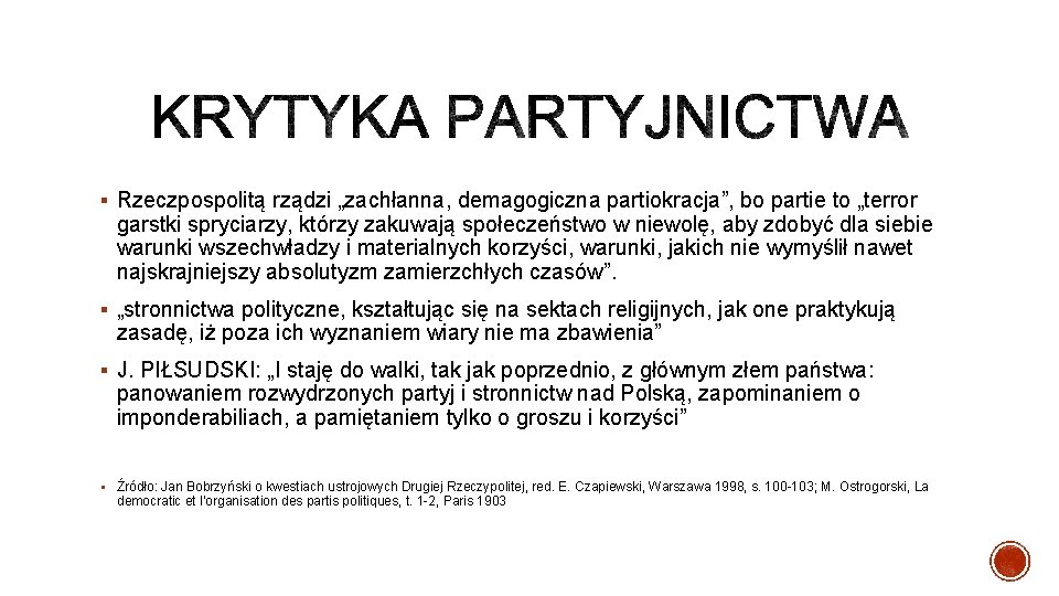 § Rzeczpospolitą rządzi „zachłanna, demagogiczna partiokracja”, bo partie to „terror garstki spryciarzy, którzy zakuwają