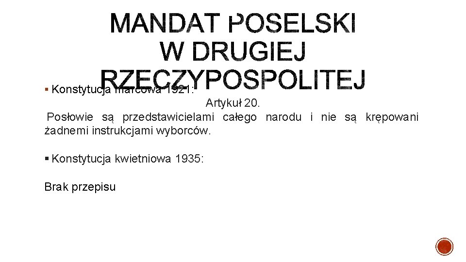 § Konstytucja marcowa 1921: Artykuł 20.  Posłowie są przedstawicielami całego narodu i nie są