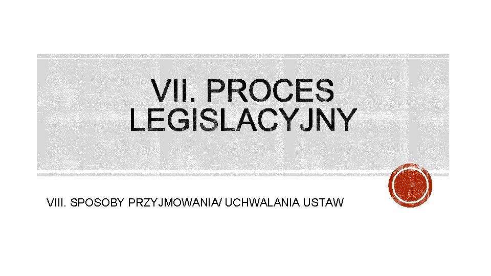 VIII. SPOSOBY PRZYJMOWANIA/ UCHWALANIA USTAW 