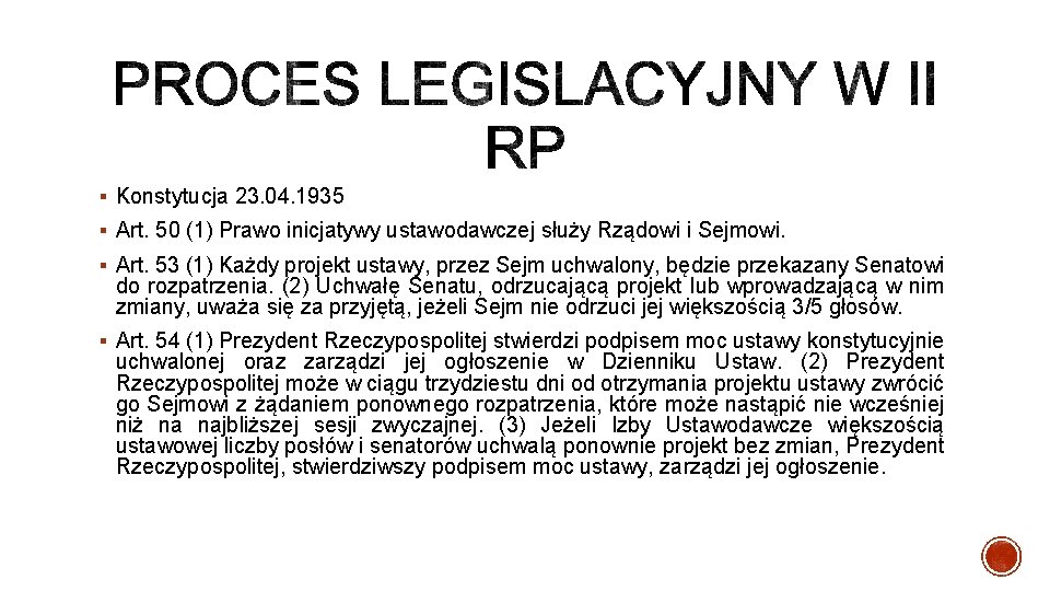 § Konstytucja 23. 04. 1935 § Art. 50 (1) Prawo inicjatywy ustawodawczej służy Rządowi