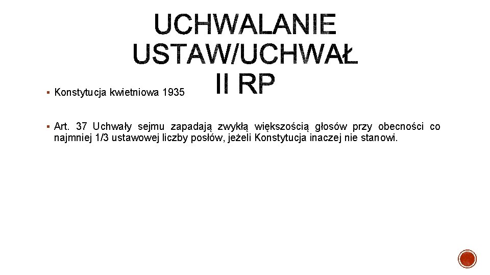 § Konstytucja kwietniowa 1935 § Art. 37 Uchwały sejmu zapadają zwykłą większością głosów przy