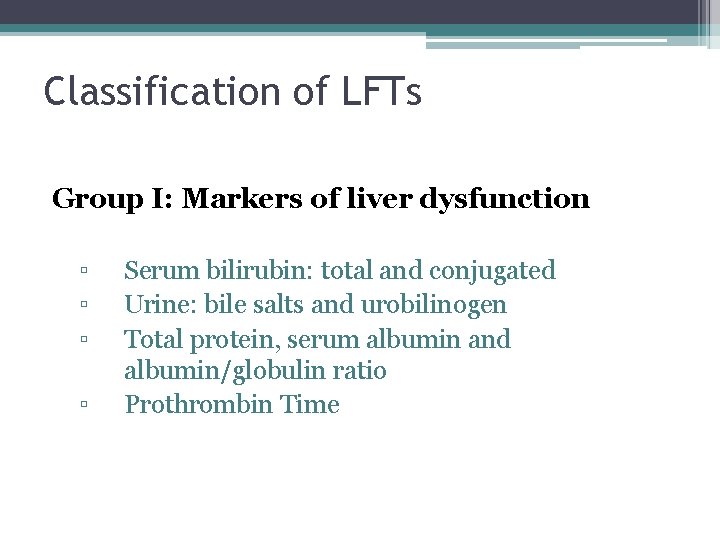 Classification of LFTs Group I: Markers of liver dysfunction ▫ ▫ Serum bilirubin: total