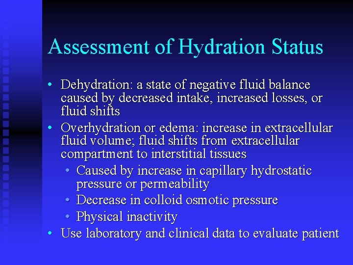 Assessment of Hydration Status • Dehydration: a state of negative fluid balance caused by