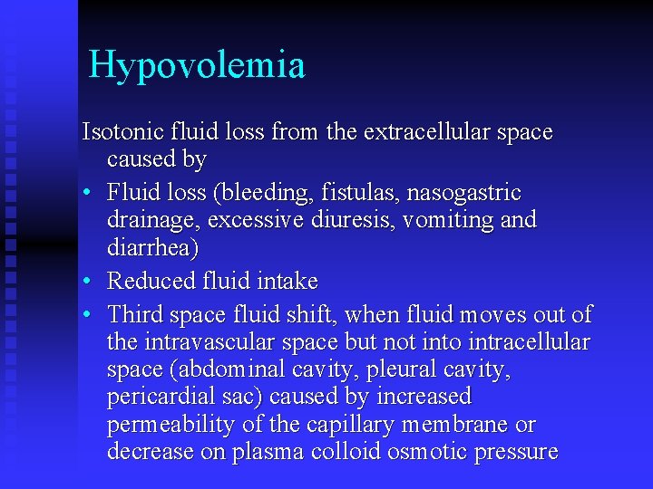 Hypovolemia Isotonic fluid loss from the extracellular space caused by • Fluid loss (bleeding,