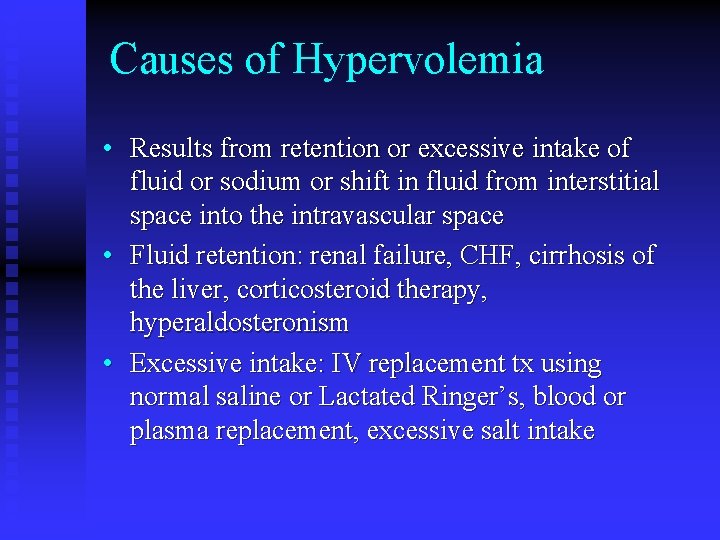Causes of Hypervolemia • Results from retention or excessive intake of fluid or sodium