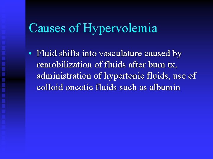 Causes of Hypervolemia • Fluid shifts into vasculature caused by remobilization of fluids after