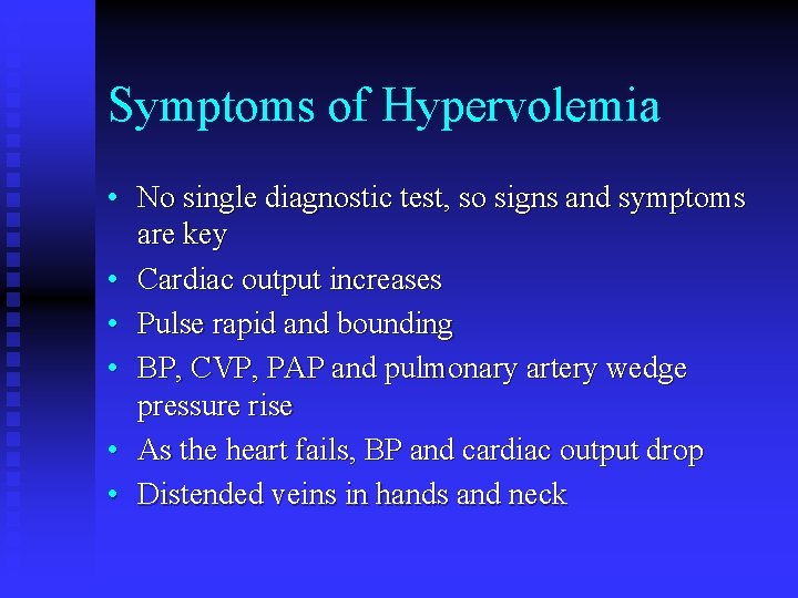 Symptoms of Hypervolemia • No single diagnostic test, so signs and symptoms are key