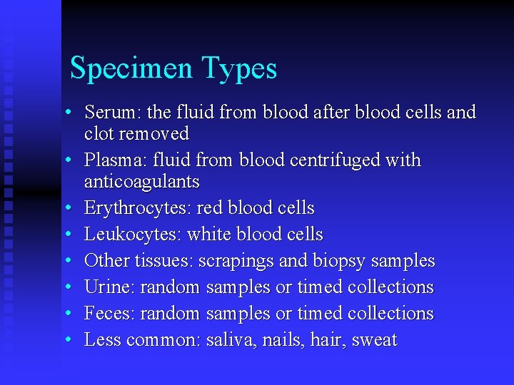 Specimen Types • Serum: the fluid from blood after blood cells and clot removed