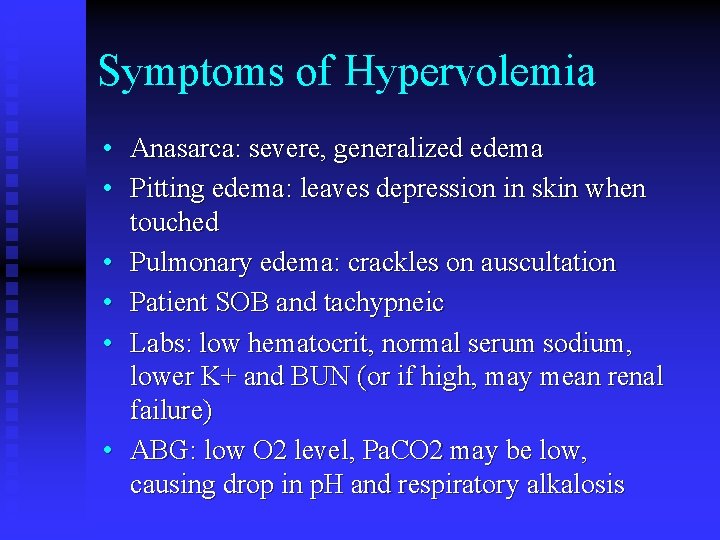 Symptoms of Hypervolemia • Anasarca: severe, generalized edema • Pitting edema: leaves depression in
