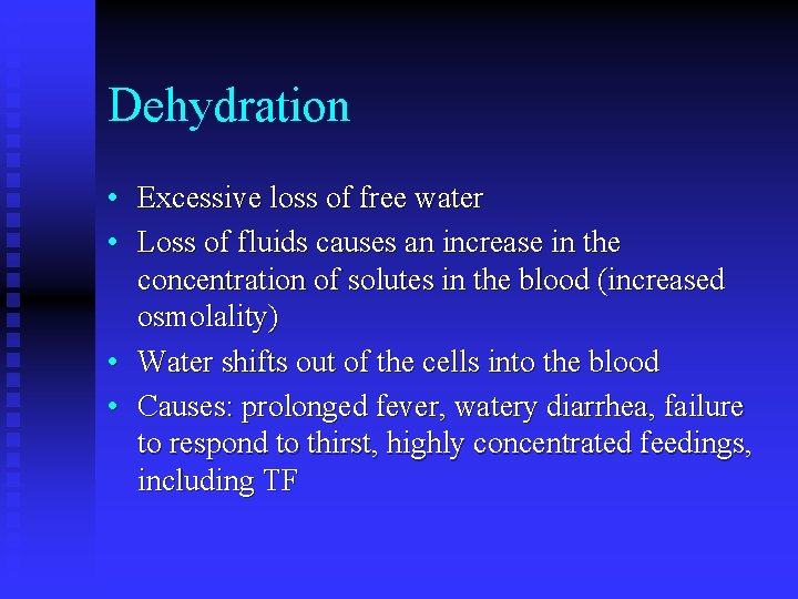 Dehydration • Excessive loss of free water • Loss of fluids causes an increase