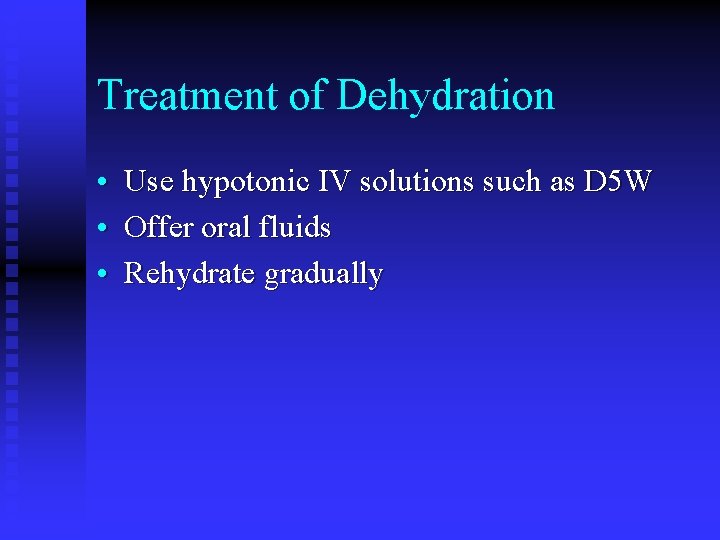 Treatment of Dehydration • Use hypotonic IV solutions such as D 5 W •