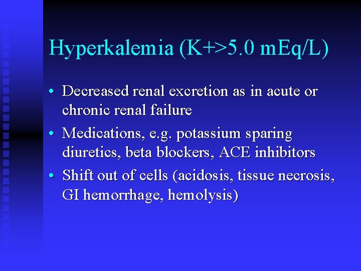 Hyperkalemia (K+>5. 0 m. Eq/L) • Decreased renal excretion as in acute or chronic