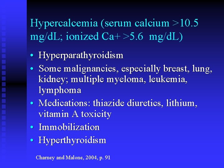 Hypercalcemia (serum calcium >10. 5 mg/d. L; ionized Ca+ >5. 6 mg/d. L) •