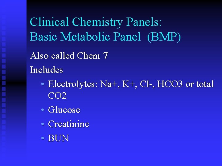 Clinical Chemistry Panels: Basic Metabolic Panel (BMP) Also called Chem 7 Includes • Electrolytes: