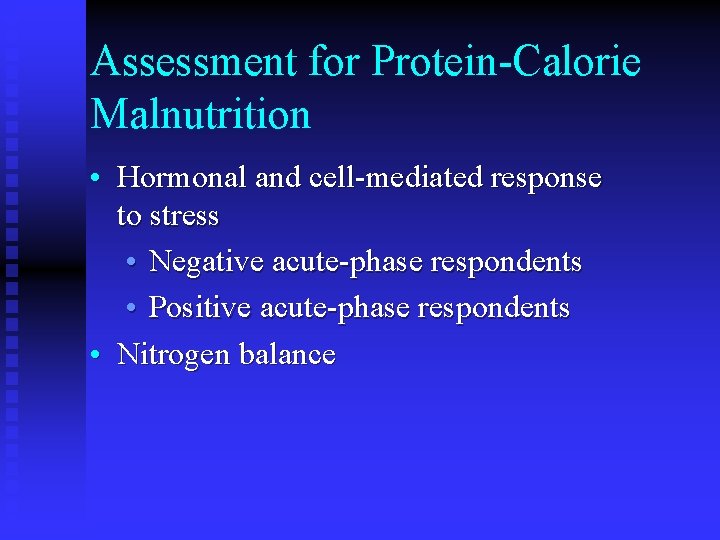 Assessment for Protein-Calorie Malnutrition • Hormonal and cell-mediated response to stress • Negative acute-phase