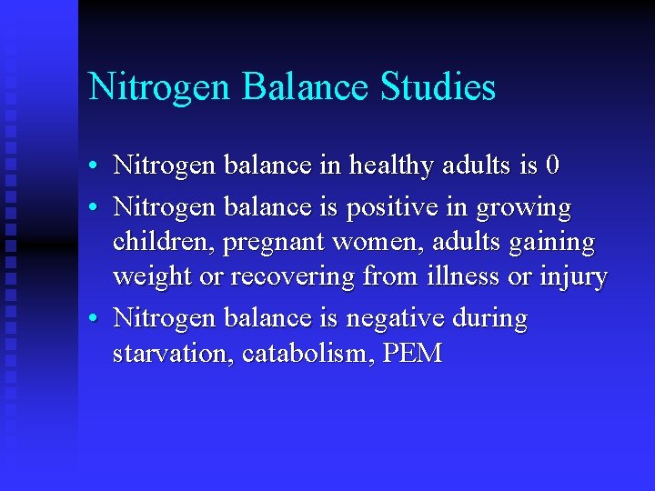 Nitrogen Balance Studies • Nitrogen balance in healthy adults is 0 • Nitrogen balance