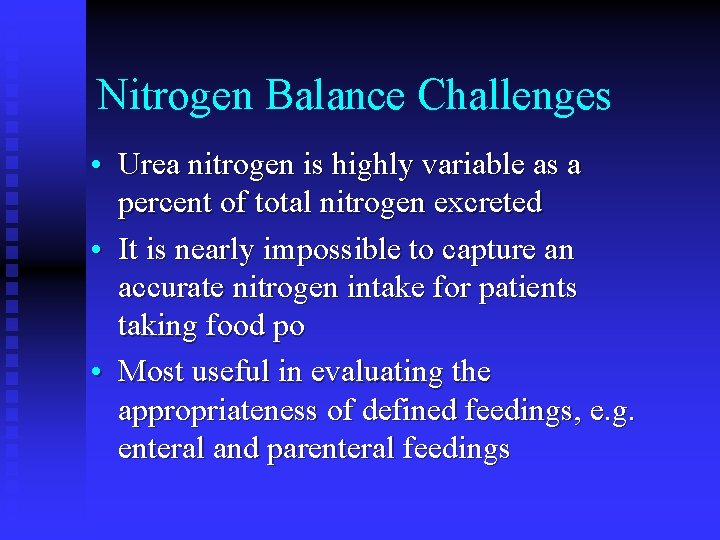 Nitrogen Balance Challenges • Urea nitrogen is highly variable as a percent of total