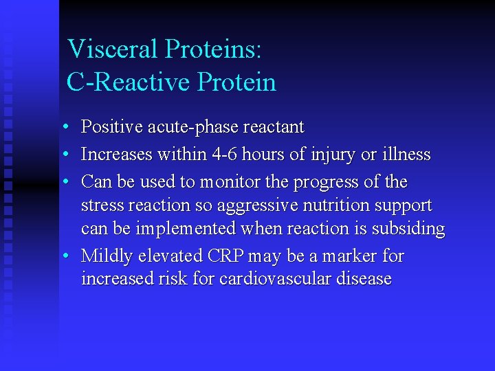 Visceral Proteins: C-Reactive Protein • Positive acute-phase reactant • Increases within 4 -6 hours