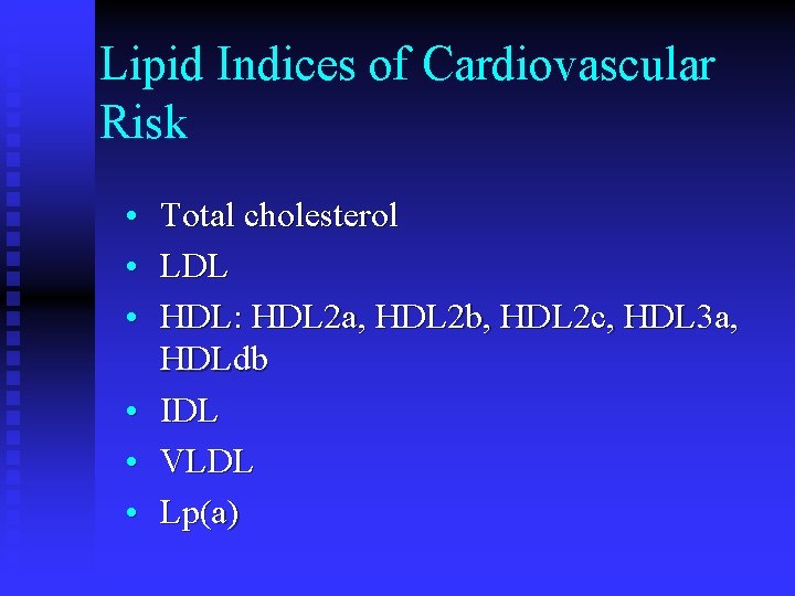 Lipid Indices of Cardiovascular Risk • • • Total cholesterol LDL HDL: HDL 2