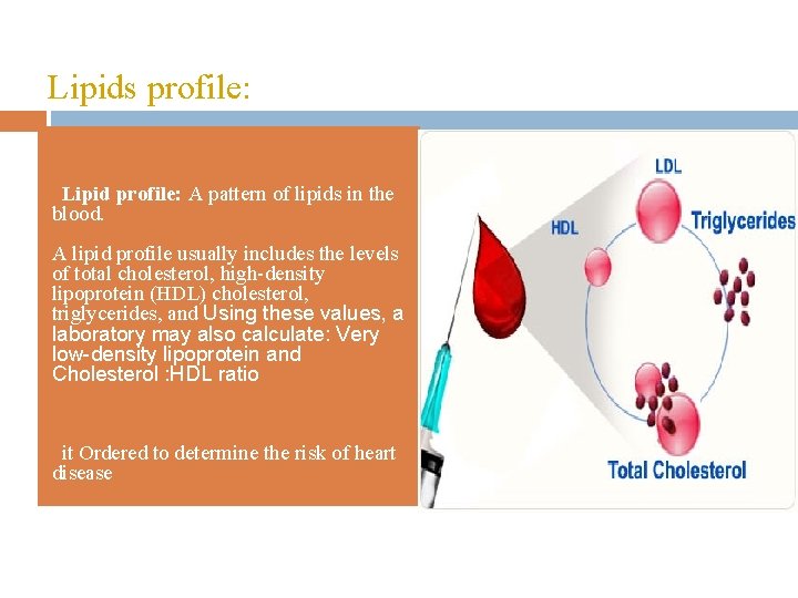Lipids profile: Lipid profile: A pattern of lipids in the blood. • A lipid