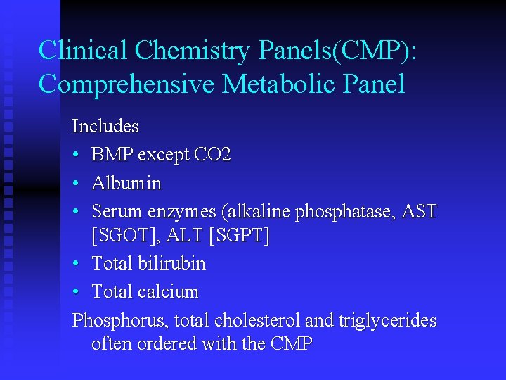 Clinical Chemistry Panels(CMP): Comprehensive Metabolic Panel Includes • BMP except CO 2 • Albumin