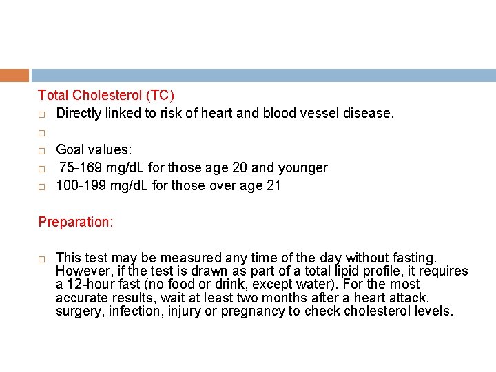 Total Cholesterol (TC) Directly linked to risk of heart and blood vessel disease. Goal