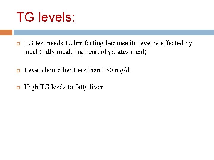 TG levels: TG test needs 12 hrs fasting because its level is effected by