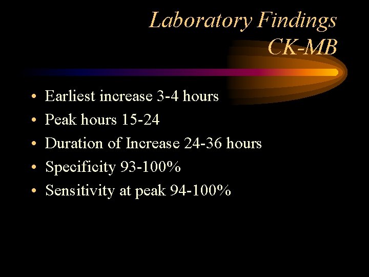 Laboratory Findings CK-MB • • • Earliest increase 3 -4 hours Peak hours 15