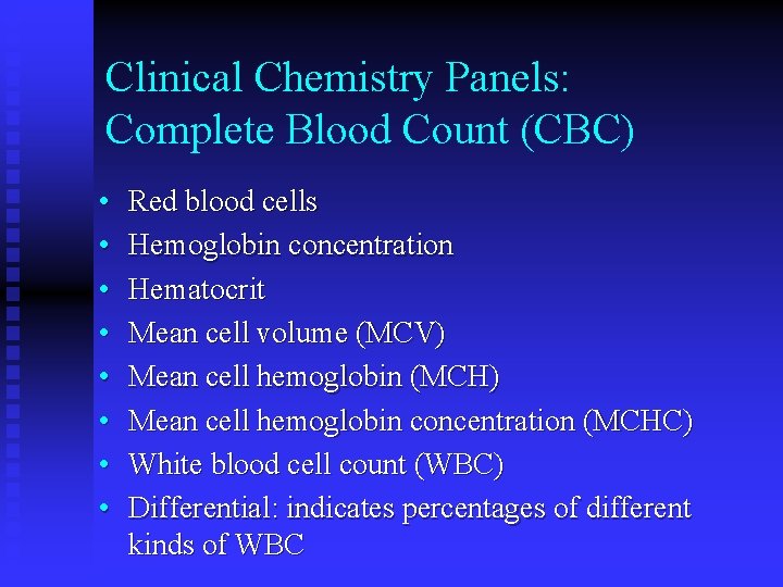 Clinical Chemistry Panels: Complete Blood Count (CBC) • • Red blood cells Hemoglobin concentration