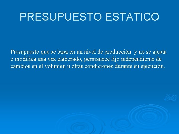 PRESUPUESTO ESTATICO Presupuesto que se basa en un nivel de producción y no se