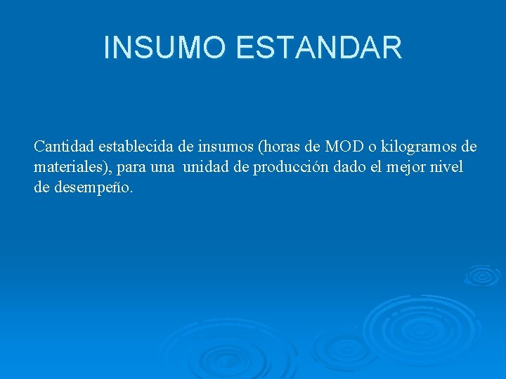 INSUMO ESTANDAR Cantidad establecida de insumos (horas de MOD o kilogramos de materiales), para