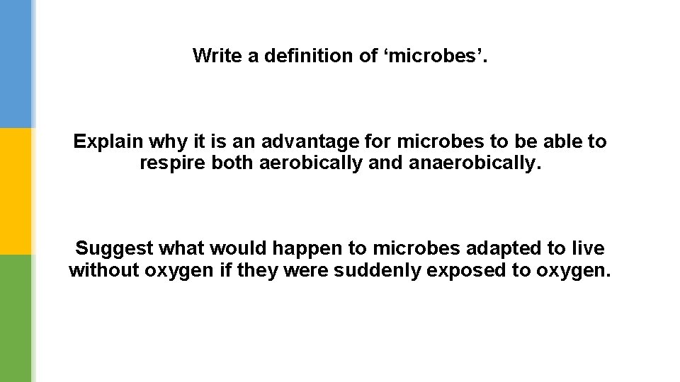 Write a definition of ‘microbes’. Explain why it is an advantage for microbes to