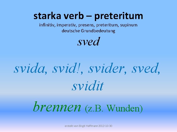 starka verb – preteritum infinitiv, imperativ, presens, preteritum, supinum deutsche Grundbedeutung sved svida, svid!,