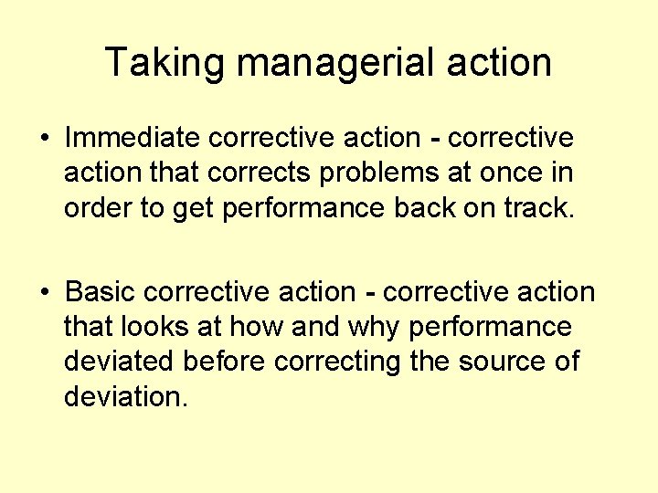 Taking managerial action • Immediate corrective action - corrective action that corrects problems at
