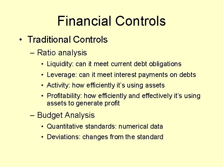 Financial Controls • Traditional Controls – Ratio analysis • Liquidity: can it meet current