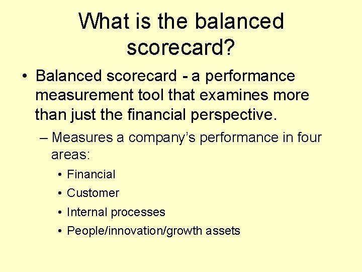 What is the balanced scorecard? • Balanced scorecard - a performance measurement tool that