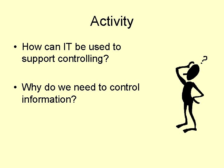 Activity • How can IT be used to support controlling? • Why do we