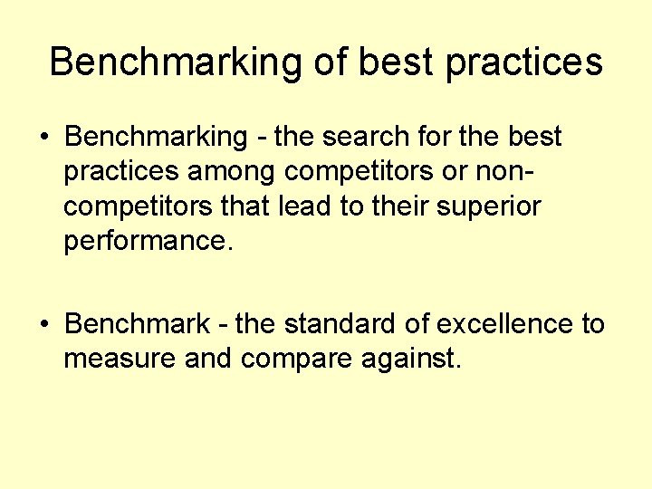 Benchmarking of best practices • Benchmarking - the search for the best practices among