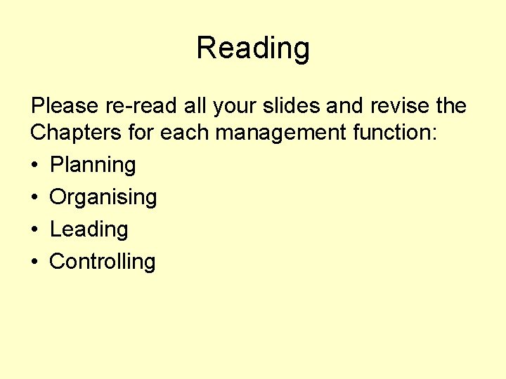 Reading Please re-read all your slides and revise the Chapters for each management function: